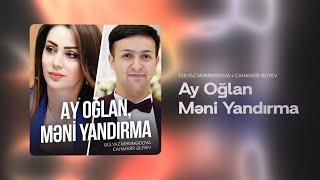 Gülyaz Məmmədova x Cahangir Əliyev — Ay Oğlan, Məni Yandırma (Rəsmi Audio)