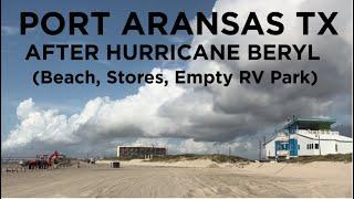 Port Aransas Texas after Hurricane Beryl Driving Tour (Beach, Stores, Empty RV Park)