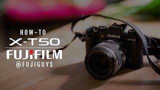 Fujifilm X-T50 - How-To - Fuji Guys