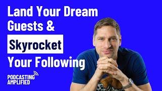 How To Land Huge Podcast Guest Spots & Skyrocket Your Following | Podcasting Amplified