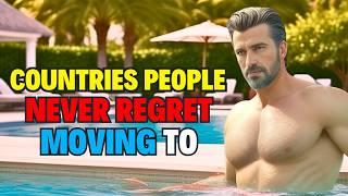 10 Countries People Never Regret Moving to | Live Your Dream life Here