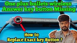 Fix - OnePlus bullets wireless Answer key button Replacement || Answer key Missing || buttonset