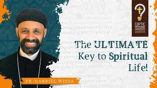 The ULTIMATE Key to Spiritual Life! by Fr. Gabriel Wissa