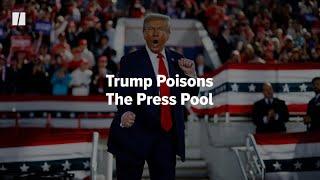 Trump Poisons The Press Pool