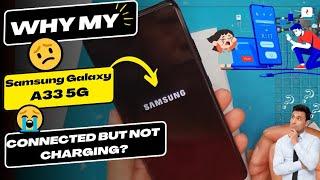 Why is my Samsung Galaxy A33 connected but not charging - Samsung charging port replacement