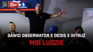 Dawid Obserwator x Dedis x Intruz - Moi ludzie