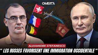 ALEXANDRE STEFANESCO : "LES RUSSES FAVORISENT UNE IMMIGRATION OCCIDENTALE"