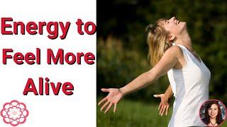 Energy to Feel More Alive