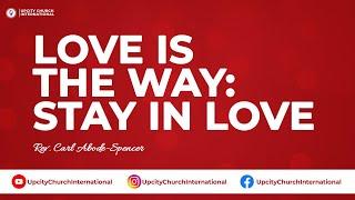 Love is the Way: Stay in Love ||with Rev. Carl Abode-Spencer || 05_01_2025