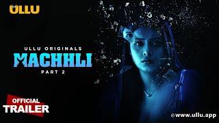 Machhli | Part - 02 | Official Trailer | Ullu Originals | Releasing On : 19th April