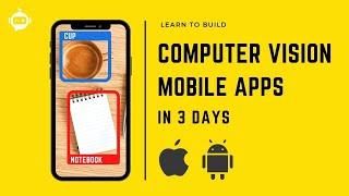 Learn to build Computer Vision Mobile Apps in 3 DAYS |  iOS and Android