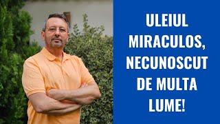 Uleiul miraculos pe care multa lume nu-l cunoaste!