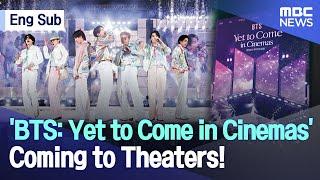 [Eng Sub] 'BTS: Yet to Come in Cinesmas' Coming to Theaters! (MBCNEWS)