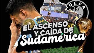 ¿ALGUNA VEZ SUDAMÉRICA FUE SUPERIOR A EUROPA? | El ASCENSO y CAÍDA del FÚTBOL SUDAMERICANO