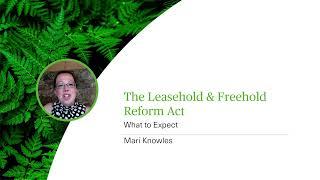 The Leasehold & Freehold Reform Act - What to Expect - Webinar