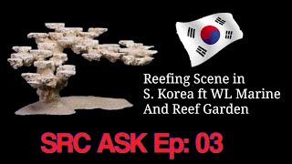 SRC Ask Ep: 03 :  ft Reef garden & WL marine from the land of K-Pop !!