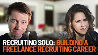 Recruiting Solo: Building a Freelance Recruiting Career - Interview With Emily Pilon