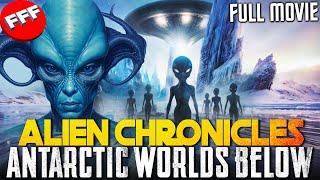 ALIEN CHRONICLES - ANTARCTIC WORLDS BELOW | The Hidden Kingdom | Full SCI-FI Movie Documentary HD