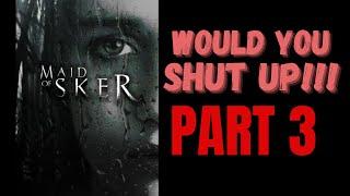 WOULD YOU SHUT UP!!! - Maid of Sker: Part 3