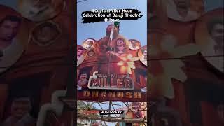 #CaptainMiller Huge Celebration at Balaji Theatre #hosur VC DHANUSH FANS HOSUR 