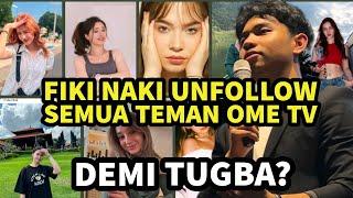 Wow!! Fiki Naki Unfollow semua teman Ome TV nya - DEMI TUGBA?