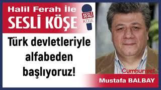 Mustafa Balbay: 'Türk devletleriyle alfabeden başlıyoruz!' 14/11/24 Halil Ferah ile Sesli Köşe