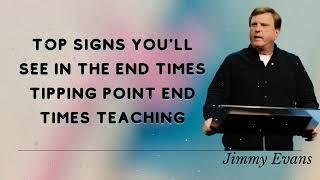 Jimmy Evans Daily  || Top Signs You'll See In the End Times Tipping Point End Times Teaching