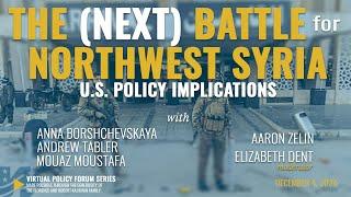 The (Next) Battle for Northwest Syria: U.S. Policy Implications