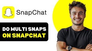 How To Do Multi Snaps On Snapchat 2025