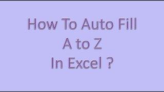 How to autofill A to Z in Excel?