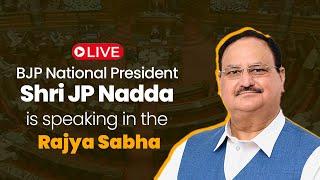 LIVE: BJP National President Shri JP Nadda is speaking in the Rajya Sabha