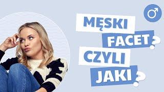 Męski facet? Czyli jaki?