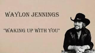 Waylon Jennings  ~  "Waking Up With You"