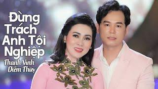 Đừng Trách Anh Tội Nghiệp - Thanh Vinh Ft Diễm Thùy | MV OFFICIAL