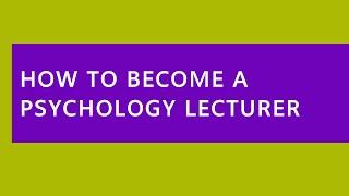 Audio Read: How to Become a Psychology Lecturer