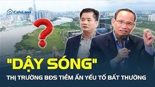 Thị trường bất động sản "DẬY SÓNG", tiềm ẩn yếu tố bất thường | CafeLand