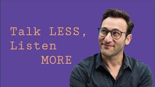 Talk LESS, Listen MORE | Simon Sinek