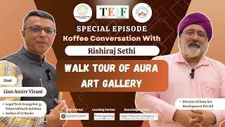 Walk Tour of Aura Art Gallery with Rishiraj Sethi | Koffee Conversation @TEIF