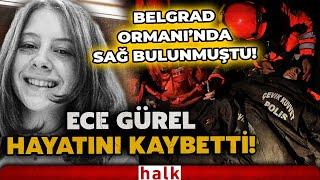 Kaybolduktan 4 gün sonra sağ olarak bulunmuştu! Mimar Ece Gürel hastanede hayatını kaybetti!