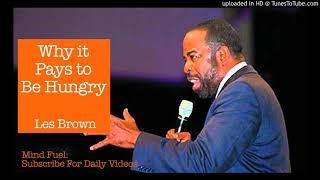 Why it Pays to Be Hungry | Les Brown | Mind Fuel