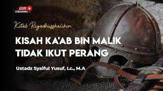 Kisah Ka'ab Bin Malik Tidak Ikut Perang - Ustadz H. Syaiful Yusuf, Lc., MA Hafidzahulloh