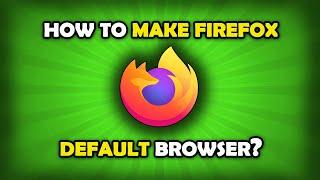 How To Make FireFox Default Browser?
