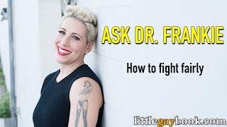 Ask Dr. Frankie "How to fight fairly"