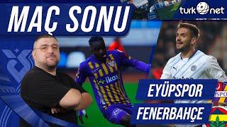 Eyüpspor-Fenerbahçe| Maç Sonu Değerlendirmesi