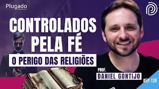 CIÊNCIA, FÉ E PODER - PROF. DANIEL GONTIJO - Plugado Podcast #126  @DanielGontijo