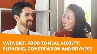 Ayurveda Vata Diet: Healing Anxiety, Bloating, Constipation, Insomnia and Dryness with Food