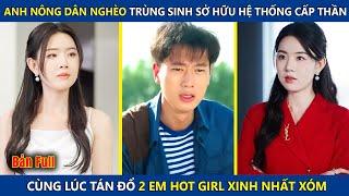 Anh Nông Dân Nghèo Trùng Sinh Sở Hữu Hệ Thống Cấp Thần, Cùng Lúc Tán Đổ 2 Em Hot Girl Xinh Nhất Xóm