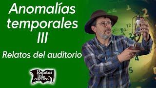 Anomalías temporales III Relatos del auditorio | Relatos del lado oscuro