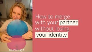 How to merge with your partner without losing your identity