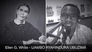 Ellen G. White - IJAMBO RYAHINDURA UBUZIMA EP241